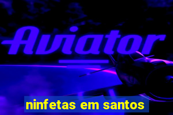ninfetas em santos
